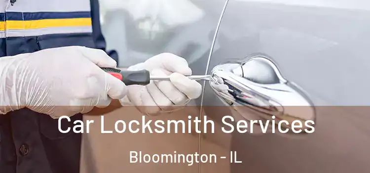  Car Locksmith Services Bloomington - IL