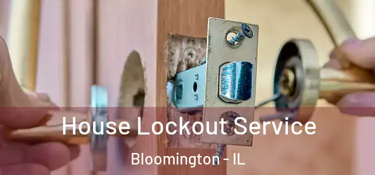  House Lockout Service Bloomington - IL