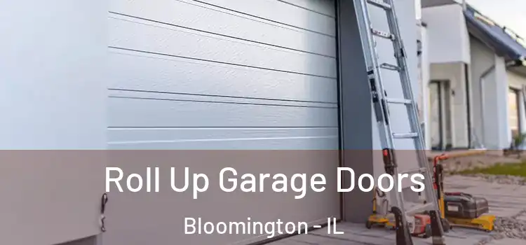  Roll Up Garage Doors Bloomington - IL