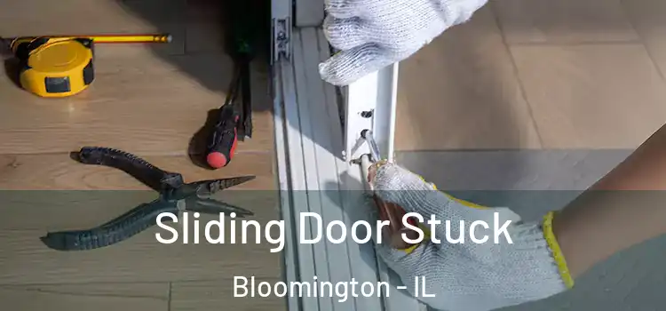 Sliding Door Stuck Bloomington - IL