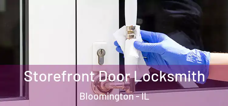 Storefront Door Locksmith Bloomington - IL